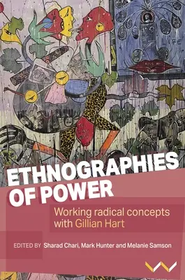 Ethnographien der Macht: Arbeit an radikalen Konzepten mit Gillian Hart - Ethnographies of Power: Working Radical Concepts with Gillian Hart