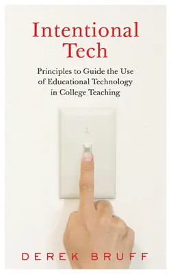 Intentional Tech: Grundsätze für den Einsatz von Bildungstechnologie in der Hochschullehre - Intentional Tech: Principles to Guide the Use of Educational Technology in College Teaching