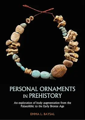 Persönliche Ornamente in der Vorgeschichte: Eine Erforschung der Körpervergrößerung vom Paläolithikum bis zur frühen Bronzezeit - Personal Ornaments in Prehistory: An Exploration of Body Augmentation from the Palaeolithic to the Early Bronze Age