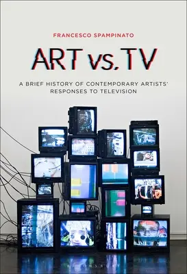 Kunst vs. Fernsehen: Eine kurze Geschichte der Reaktionen zeitgenössischer Künstler auf das Fernsehen - Art vs. TV: A Brief History of Contemporary Artists' Responses to Television