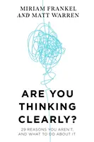 Denken Sie klar und deutlich? - 29 Gründe, warum Sie es nicht sind, und was Sie dagegen tun können - Are You Thinking Clearly? - 29 reasons you aren't, and what to do about it