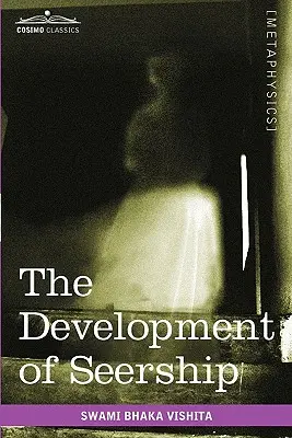 Die Entwicklung des Seherwesens: Die Wissenschaft vom Wissen der Zukunft; hinduistische und orientalische Methoden - The Development of Seership: The Science of Knowing the Future; Hindoo and Oriental Methods