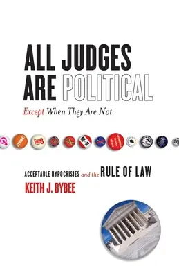 Alle Richter sind politisch - außer wenn sie es nicht sind: Akzeptable Heucheleien und die Rechtsstaatlichkeit - All Judges Are Political--Except When They Are Not: Acceptable Hypocrisies and the Rule of Law