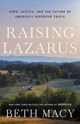 Raising Lazarus: Hoffnung, Gerechtigkeit und die Zukunft von Amerikas Überdosis-Krise - Raising Lazarus: Hope, Justice, and the Future of America's Overdose Crisis