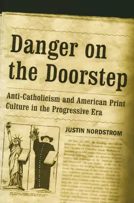 Gefahr vor der Haustür: Anti-Katholizismus und amerikanische Druckkultur in der Progressiven Ära - Danger on the Doorstep: Anti-Catholicism and American Print Culture in the Progressive Era