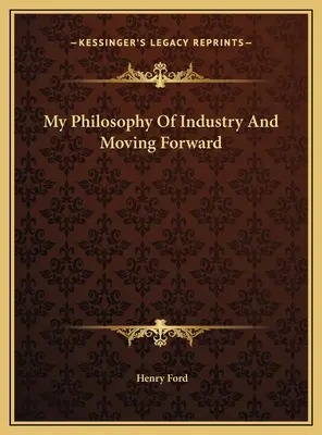 Meine Philosophie der Industrie und des Fortschritts - My Philosophy Of Industry And Moving Forward