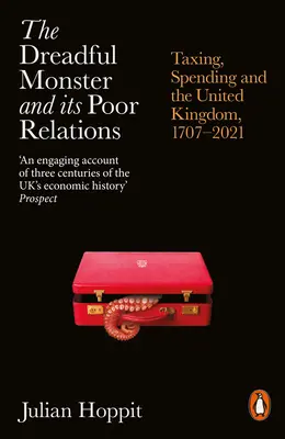 Das schreckliche Monster und seine armen Verwandten: Besteuerung, Ausgaben und das Vereinigte Königreich, 1707-2021 - The Dreadful Monster and Its Poor Relations: Taxing, Spending and the United Kingdom, 1707-2021