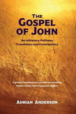 Das Johannesevangelium: Eine Übersetzung und ein Kommentar zum Initiatischen Weg - The Gospel of John: An Initiatory Pathway Translation and Commentary