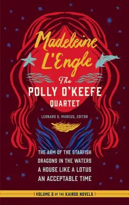 Madeleine l'Engle: Das Polly O'Keefe Quartett (Loa #310): Der Arm des Seesterns / Drachen in den Gewässern / Ein Haus wie ein Lotus / Eine akzeptable Zeit - Madeleine l'Engle: The Polly O'Keefe Quartet (Loa #310): The Arm of the Starfish / Dragons in the Waters / A House Like a Lotus / An Acceptable Time