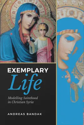 Exemplarisches Leben: Das Modell des Heiligtums im christlichen Syrien - Exemplary Life: Modelling Sainthood in Christian Syria
