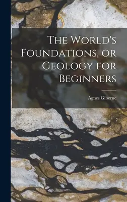 Die Grundlagen der Welt, oder Geologie für Anfänger - The World's Foundations, or Geology for Beginners