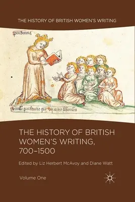 Die Geschichte des britischen Frauenschrifttums, 700-1500, Band eins - The History of British Women's Writing, 700-1500, Volume One