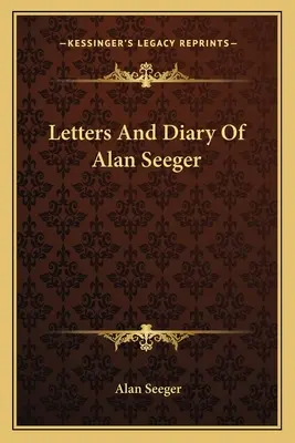 Briefe und Tagebuch von Alan Seeger - Letters And Diary Of Alan Seeger