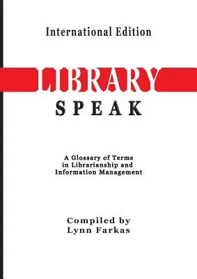 LibrarySpeak Ein Glossar von Begriffen aus dem Bibliothekswesen und dem Informationsmanagement (Internationale Ausgabe) - LibrarySpeak A glossary of terms in librarianship and information management (International Edition)