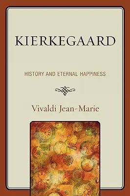 Kierkegaard: Geschichte und ewiges Glück - Kierkegaard: History and Eternal Happiness