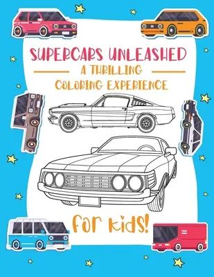 Supercars Unleashed: Entdecke die Welt der exquisiten Supercars - ein Spaß für Kinder, Autoliebhaber und Malbegeisterte - Supercars Unleashed: Explore the World of Exquisite Supercars Fun for Kids, Car Enthusiasts, and Coloring Aficionados