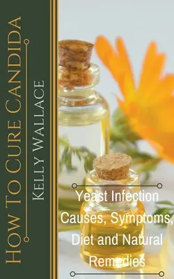 Wie man Candida heilt - Ursachen, Symptome, Ernährung und natürliche Heilmittel für Hefepilzinfektionen - How To Cure Candida - Yeast Infection Causes, Symptoms, Diet & Natural Remedies