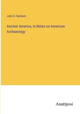 Antikes Amerika, in Anmerkungen zur amerikanischen Archäologie - Ancient America, in Notes on American Archaeology