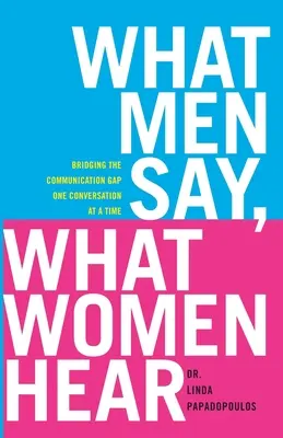 Was Männer sagen, was Frauen hören: Überbrückung der Kommunikationslücke - ein Gespräch nach dem anderen - What Men Say, What Women Hear: Bridging the Communication Gap One Conversation at a Time