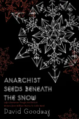 Anarchist Seeds Beneath the Snow: Linkslibertäres Gedankengut und britische Schriftsteller von William Morris bis Colin Ward - Anarchist Seeds Beneath the Snow: Left-Libertarian Thought and British Writers from William Morris to Colin Ward