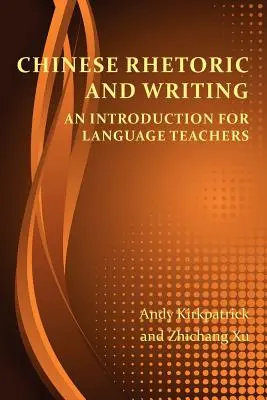 Chinesische Rhetorik und Schreiben: Eine Einführung für Sprachlehrer - Chinese Rhetoric and Writing: An Introduction for Language Teachers