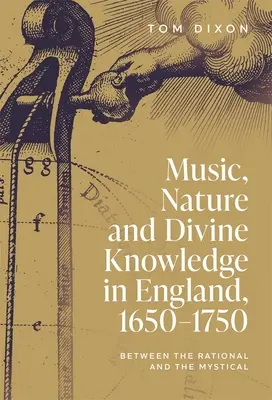 Musik, Natur und göttliches Wissen in England, 1650-1750: Zwischen Rationalität und Mystik - Music, Nature and Divine Knowledge in England, 1650-1750: Between the Rational and the Mystical