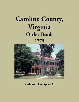 Caroline County, Virginia Bestellbuch, 1773 - Caroline County, Virginia Order Book, 1773