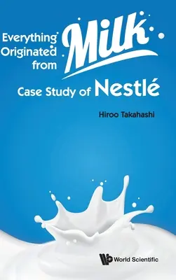 Alles stammt aus der Milch: Fallstudie von Nestle - Everything Originated from Milk: Case Study of Nestle