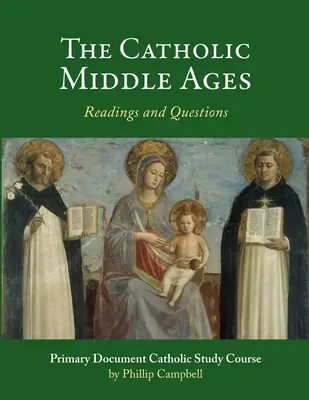 Das katholische Mittelalter: Ein Primärdokument Katholischer Studienführer - The Catholic Middle Ages: A Primary Document Catholic Study Guide