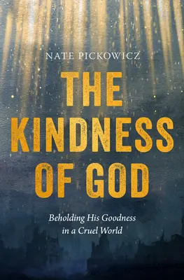 Die Freundlichkeit Gottes: Seine Güte in einer grausamen Welt sehen - The Kindness of God: Beholding His Goodness in a Cruel World