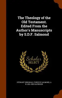 Die Theologie des Alten Testaments. Herausgegeben aus den Manuskripten des Autors von S.D.F. Salmond - The Theology of the Old Testament. Edited From the Author's Manuscripts by S.D.F. Salmond