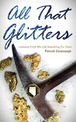 Alles, was glänzt: Lektionen aus meinem Leben auf der Suche nach Gold - All That Glitters: Lessons from My Life Searching for Gold