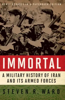 Unsterblich: Eine Militärgeschichte des Iran und seiner Streitkräfte - Immortal: A Military History of Iran and Its Armed Forces