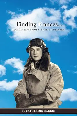 Auf der Suche nach Frances: Liebesbriefe eines Fliegerleutnants - Finding Frances: Love Letters from a Flight Lieutenant