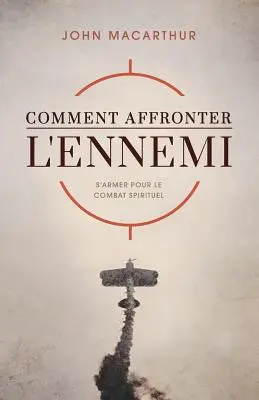 Comment Affronter l'Ennemi (Wie man dem Feind begegnet): S'Armer Pour Le Combat Spirituel - Comment Affronter l'Ennemi (How to Meet the Enemy): S'Armer Pour Le Combat Spirituel