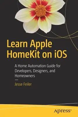 Lernen Sie Apple Homekit auf IOS: Ein Leitfaden zur Heimautomatisierung für Entwickler, Designer und Hausbesitzer - Learn Apple Homekit on IOS: A Home Automation Guide for Developers, Designers, and Homeowners