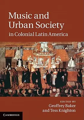 Musik und städtische Gesellschaft im kolonialen Lateinamerika - Music and Urban Society in Colonial Latin America