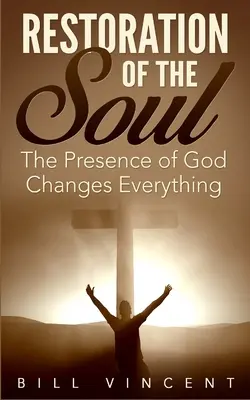 Wiederherstellung der Seele: Die Gegenwart Gottes verändert alles - Restoration of the Soul: The Presence of God Changes Everything
