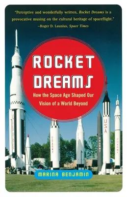 Raketenträume: Wie das Weltraumzeitalter unsere Vision einer jenseitigen Welt formte - Rocket Dreams: How the Space Age Shaped Our Vision of a World Beyond