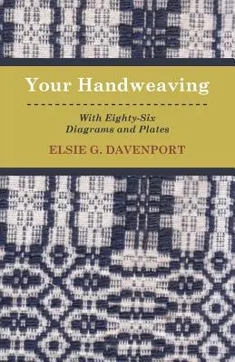 Ihr Handweben - Mit sechsundachtzig Diagrammen und Tafeln - Your Handweaving - With Eighty-Six Diagrams And Plates