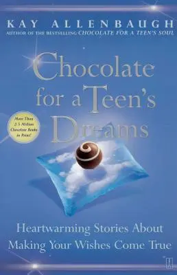 Schokolade für die Träume eines Teenagers: Herzerwärmende Geschichten über die Verwirklichung deiner Wünsche - Chocolate for a Teen's Dreams: Heartwarming Stories about Making Your Wishes Come True