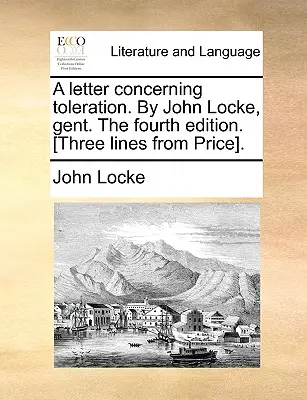 A Letter Concerning Toleration. von John Locke, Gent. die vierte Ausgabe. [Drei Zeilen von Price]. - A Letter Concerning Toleration. by John Locke, Gent. the Fourth Edition. [Three Lines from Price].