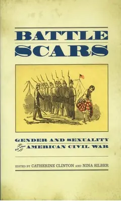 Kampfnarben: Geschlecht und Sexualität im Amerikanischen Bürgerkrieg - Battle Scars: Gender and Sexuality in the American Civil War