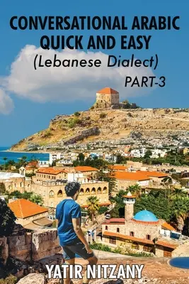 Konversation auf Arabisch schnell und einfach - Libanesischer Dialekt - TEIL 3: Libanesischer Dialekt - TEIL 3 - Conversational Arabic Quick and Easy - Lebanese Dialect - PART 3: Lebanese Dialect - PART 3