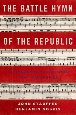 Die Kampfhymne der Republik: Eine Biographie des Liedes, das immer weiter marschiert - Battle Hymn of the Republic: A Biography of the Song That Marches on
