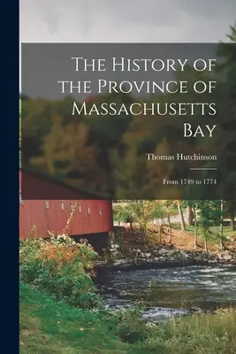 Die Geschichte der Provinz Massachusetts Bay: Von 1749 bis 1774 - The History of the Province of Massachusetts Bay: From 1749 to 1774