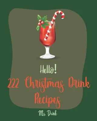 Hallo! 222 Weihnachtsgetränke-Rezepte: Das beste Weihnachtsgetränke-Kochbuch aller Zeiten für Anfänger [Rum-Cocktail-Rezeptbuch, Bourbon-Cocktail-Rezeptbuch, Cocktail - Hello! 222 Christmas Drink Recipes: Best Christmas Drink Cookbook Ever For Beginners [Rum Cocktail Recipe Book, Bourbon Cocktail Recipe Book, Cocktail