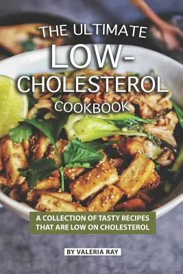 Das ultimative Low-Cholesterol-Kochbuch: Eine Sammlung leckerer, cholesterinarmer Kochrezepte - The Ultimate Low-Cholesterol Cookbook: A Collection of Tasty Recipes That Are Low on Cholesterol