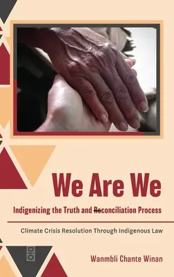 Wir sind wir: Indigenisierung des Wahrheits- und Versöhnungsprozesses: Lösung der Klimakrise durch indigenes Recht - We Are We: Indigenizing the Truth and Reconciliation Process: Climate Crisis Resolution Through Indigenous Law