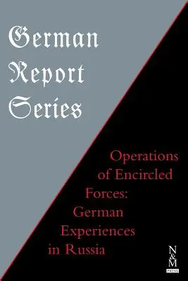 Deutsche Berichtsreihe: OPERATIONEN VERBUNDENER KRAFTWERKE Deutsche Erfahrungen in Russland - German Report Series: OPERATIONS OF ENCIRCLED FORCES German Experiences in Russia